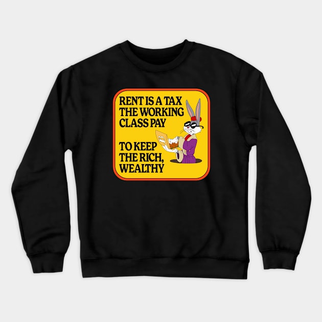 Rent Is A Tax The Working Class Pay To Keep The Rich Wealthy Crewneck Sweatshirt by Football from the Left